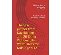 The Ski-jumper from Kazakhstan and 20 Other Wonderfully Weird Tales for Kids Age 4-12: Read Aloud and Beginning Readers (Story Time Toolbox - Classroom & Bedtime Tales)