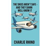 THE SKIES AREN’T SAFE: AND THEY DAMN WELL KNOW IT