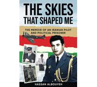 The Skies that Shaped Me: An Iranian Pilot and Political Prisoner’s Memoir