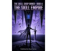 The Skill Shop Owner - Book 4: The Skill Empire: A Dark Surreal LitRPG Debt-Horror Saga - Inverted Keys, Multi-Shadow Fracturing, Void-Ledger ... (The Skill Shop Owner - LitRPG SERIES)