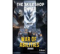 The Skill Shop Owner - Book 5: War of Abilities: Dark Surreal LitRPG Debt-War Horror - Living Ledgers, Compound Grief Repossession, Childhood Trauma ... (The Skill Shop Owner - LitRPG SERIES)