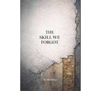 The Skill We Forgot: A Love Letter to Australia - and a Warning About What Happens When We Stop Learning How Things Work (Love Letters to Australia : ... Identity, and the Stories We Tell Ourselves)