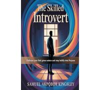 THE SKILLED INTROVERT: EMBRACE YOUR GOD GIVEN NATURE AND STEP BOLDLY INTO PURPOSE
