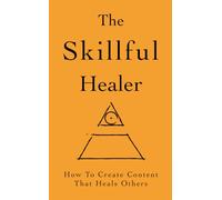 The Skillful Healer: How To Create Content That Heals Others