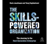 The Skills-Powered Organization: The Journey to the Next-Generation Enterprise