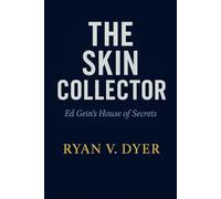 THE SKIN COLLECTOR: Ed Gein's House of Secrets