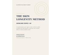 THE SKIN LONGEVITY METHOD: Skincare dopo i 40: la guida pratica per capire come cambia la pelle, scegliere gli attivi giusti e costruire una routine efficace (Alchimeuticals Beauty Library)