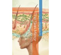 The Skin Mirror: A Holistic Guide to the Gut-Skin Axis, Clearing Acne, Reversing Eczema, and Building Collagen Naturally