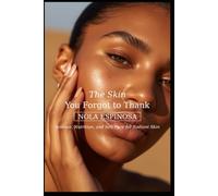 The Skin You Forgot to Thank: A Beginner's Guide to Healthy, Radiant Skin Through Science, Nutrition, and Self-Care