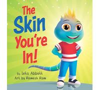 The Skin You're In!: A Chameleon's Tale of Self-Acceptance and Self-Love