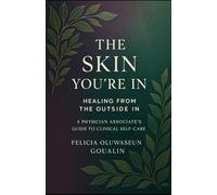 The Skin You're In: Healing from the Outside In - A Physician Associate's Guide to Clinical Self-Care