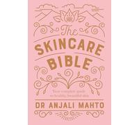 The Skincare Bible: Your No-Nonsense Guide to Great Skin by Dr. Anjali Mahto
