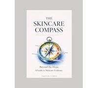The SKINCARE COMPASS: Beyond the Hype: A Guide to Skincare Evidence
