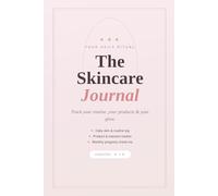The Skincare Journal: A Daily Log Book to Track Your Routine, Products & Skin Progress for Healthy, Glowing Skin