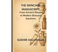 The Skincare Manuscript: From Ancient Rituals to Modern Skincare Solutions (Connecting science to the Bible)