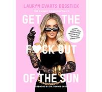 The Skinny Confidential’s Get the F*ck Out of the Sun: All the Insider Secrets and Skin Care Tips You Need to Know