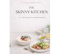 THE SKINNY KITCHEN: Light, Beautiful Recipes for a Soft, Healthy Life