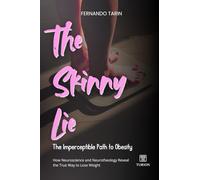 The Skinny Lie: The Imperceptible Path to Obesity: How Neuroscience and Neurotheology Reveal the True Way to Lose Weight