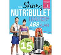 The Skinny NUTRiBULLET Lean Body Abs Workout Plan: Calorie counted smoothies with 15 minute workouts for great abs