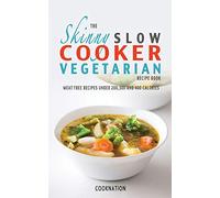 The Skinny Slow Cooker Vegetarian Recipe Book: Meat Free Recipes Under 200, 300 And 400 Calories (Cooknation)
