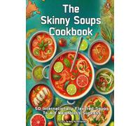 The Skinny Soups Cookbook: 50 International Soups to aid Weight Loss Success (The Saucy Pig 30+ Recipe Series)