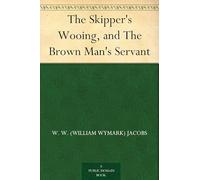 The Skipper’s Wooing, and The Brown Man’s Servant
