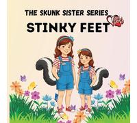 The Skunk Sister Series: Stinky Feet, A Funny and Heartwarming Children's Story About Family, Lessons, and Growing Up: 1