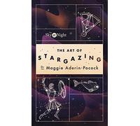 The Sky at Night: The Art of Stargazing: My Essential Guide to Navigating the Night Sky