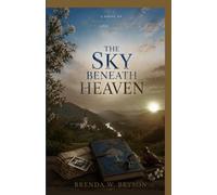 The Sky Beneath Heaven: A Novel of Family Secrets, Faith, and Redemption