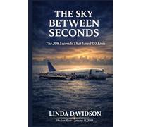 The Sky Between Seconds: The 208 Seconds That Saved 155 Lives (Seconds That Changed Everything: True Stories of Courage in the Sky)
