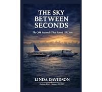 The Sky Between Seconds: The 208 Seconds That Saved 155 Lives (Seconds That Changed Everything: True Stories of Courage in the Sky)