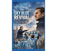 The Sky Blue Revival: A Fan’s Story Of Struggle And Succes Under Lampard Beyond Championship