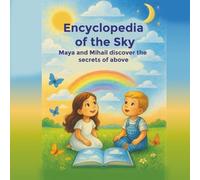 The Sky Encyclopedia - Maya and Mihail Discover the Secrets Above (The Ultimate Encyclopedia for Kids Series)