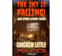 The Sky Is Falling and Other Atmos-Fears!: Chicken Little Politics