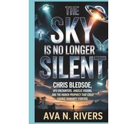 The Sky Is No Longer Silent: Chris Bledsoe, UFO Encounters, Angelic Visions, and the Hidden Prophecy That Could Change Humanity Forever