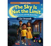 The Sky Is Not the Limit - Adventures with My Brave Boy: A Joyful Journey of Curiosity, Imagination, and the Courage to Dream Big