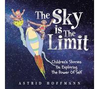 The Sky Is The Limit: Children's Stories On Exploring The Power Of Self