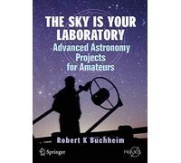 The Sky is Your Laboratory: Advanced Astronomy Projects for Amateurs (Springer Praxis Books / Popular Astronomy)