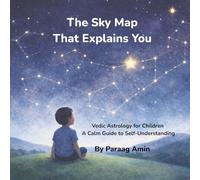 The Sky Map That Explains You: Vedic Astrology for Children - A Calm Guide to Self-Understanding (The Sky Map Series)