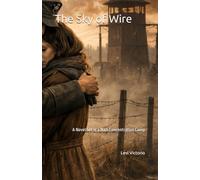 The Sky of Wire: A Novel Set in a Nazi Concentration Camp