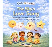 The Sky’s Love Song: A Sweet Rhyming Picture Book That Teaches Kindness, Manners, and Love (Ciela and Friends)