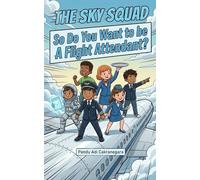 The Sky Squad: So You Want to be A Flight Attendant: 17 (The Future You! Adventures in Awesome Careers)
