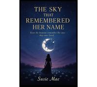 The Sky That Remembered Her Name: Even the heavens remember the ones they once loved.