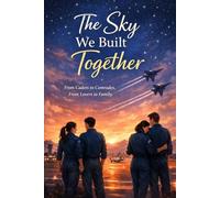 The sky we built together: From cadets to comrades, from lovers to family