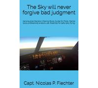 The Sky will never forgive bad judgment: Aeronautical Decision-Making / Pilot Flight Training Study Guide for Aeronautical Decision-Making / Gift for every pilot / 6x9 in, 155 pages