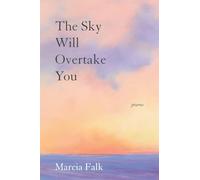 The Sky Will Overtake You: Poems