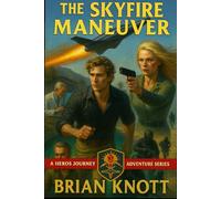 THE SKYFIRE MANEUVER: A HERO’S JOURNEY ADVENTURE (A HERO’S JOURNEY ADVENTURE SERIES)