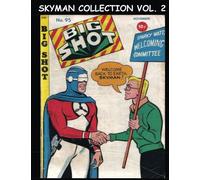The Skyman Collection Vol. 2: From Big Shot Comics #40, 41 & #43-101 - America's Golden Age National Hero