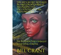 THE SKY'S SECRET REVEALED IN OREGON WILDERNESS: AN UNEXPECTED ENCOUNTER WITH AN ALIEN PRESENCE: THE INVASION THAT CHANGED EVERYTHING FOREVER (horror)