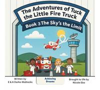 The Sky's the Limit: The Adventures of Tuck the Little Fire Truck: 3